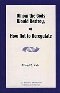 Whom the Gods Would Destroy or How Not to Deregulate (Paperback)
