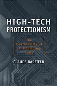 High-Tech Protectionism: The Irrationality of Anti-Dumping Laws (Paperback)