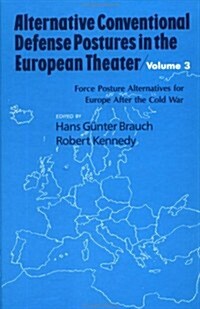 Alternative Conventional Defense Postures in the European Theater: Military Alternatives for Europe After the Cold War (Hardcover)