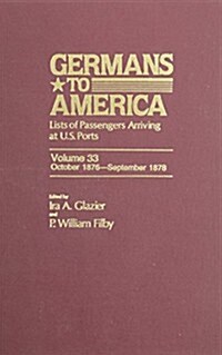 Germans to America, Oct. 2, 1876-Sept. 30, 1878: Lists of Passengers Arriving at U.S. Ports (Hardcover)