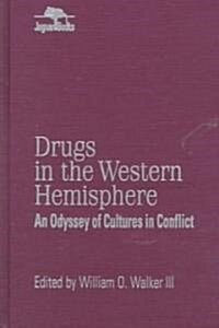 Drugs in the Western Hemisphere: An Odyssey of Cultures in Conflict (Hardcover)