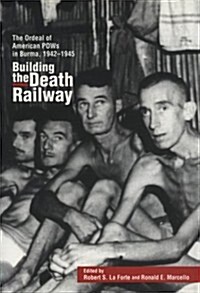 Building the Death Railway: The Ordeal of American POWs in Burma, 1942-1945 (Hardcover)