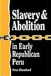 Slavery and Abolition in Early Republican Peru (Latin American Silhouettes) (Paperback)