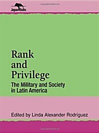 Rank and Privilege: The Military and Society in Latin America (Paperback)