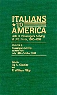 Italians to America, July 1889 - Oct. 1890: Lists of Passengers Arriving at U.S. Ports (Hardcover)