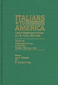 Italians to America, Oct. 1893 - May 1895: Lists of Passengers Arriving at U.S. Ports (Hardcover)