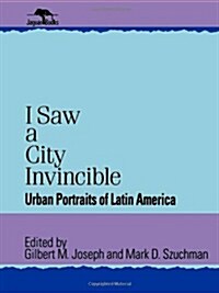 I Saw a City Invincible: Urban Portraits of Latin America (Hardcover)