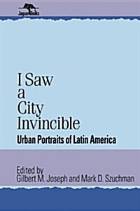 I Saw a City Invincible: Urban Portraits of Latin America (Paperback)