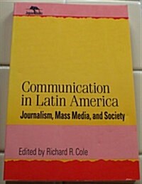 Communication in Latin America: Journalism, Mass Media, and Society (Paperback)