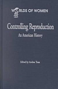 Controlling Reproduction: An American History (Hardcover)