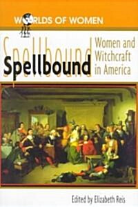 Spellbound: Woman and Witchcraft in America (Paperback)