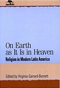 On Earth as It Is in Heaven: Religion in Modern Latin America (Paperback)