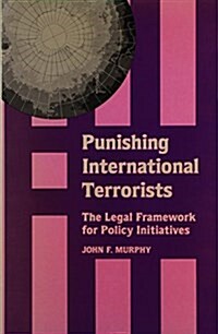 Punishing International Terrorists: The Legal Framework for Policy Initiatives (Hardcover)