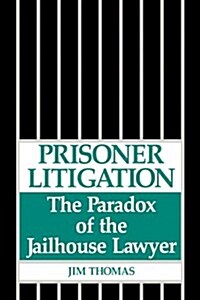 Prisoner Litigation: The Paradox of the Jailhouse Lawyer (Hardcover)