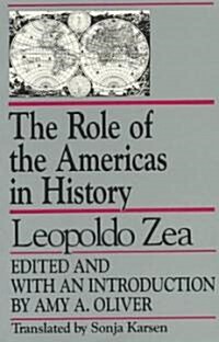 The Role of the Americas in History: By Leopoldo Zea (Paperback)