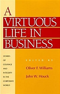 A Virtuous Life in Business: Stories of Courage and Integrity in the Corporate World (Hardcover)