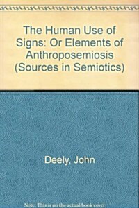 The Human Use of Signs: Or Elements of Anthroposemiosis (Hardcover)