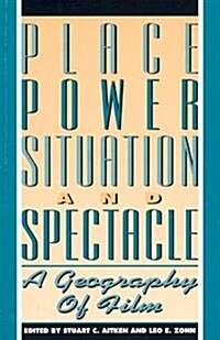 Place, Power, Situation and Spectacle: A Geography of Film (Hardcover)