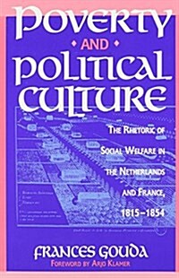 Poverty and Political Culture: The Rhetoric of Social Welfare in the Netherlands and France, 1815-1854 (Paperback)