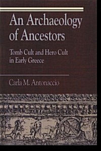 An Archaeology of Ancestors: Tomb Cult and Hero Cult in Early Greece (Paperback)