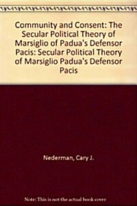Community and Consent: The Secular Political Theory of Marsiglio of Paduas Defensor Pacis (Paperback)