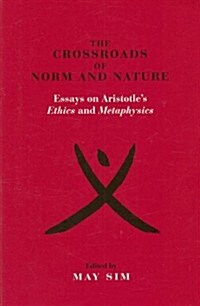 The Crossroads of Norm and Nature: Essays on Aristotles Ethics and Metaphysics (Paperback)