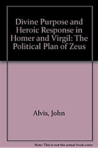 Divine Purpose and Heroic Response in Homer and Virgil (Paperback)