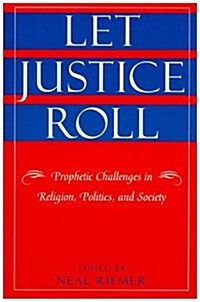 Let Justice Roll: Prophetic Challenges in Religion, Politics and Society (Hardcover)