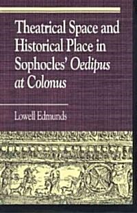 Theatrical Space and Historical Place in Sophocles Oedipus at Colonus (Hardcover)