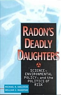 Radons Deadly Daughters: Science, Environmental Policy, and the Politics of Risk (Paperback)