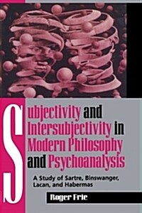 Subjectivity and Intersubjectivity in Modern Philosophy and Psychoanalysis: A Study of Sartre, Binswanger, Lacan, and Habermas (Paperback)