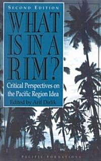 What Is in a Rim?: Critical Perspectives on the Pacific Region Idea (Paperback, 2)