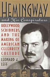 Hemingway and His Conspirators: Hollywood, Scribners, and the Making of American Celebrity Culture (Hardcover)