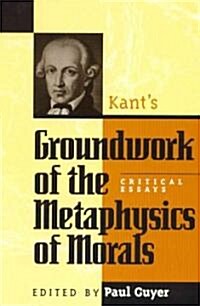 Kants Groundwork of the Metaphysics of Morals: Critical Essays (Hardcover)