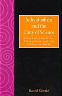 Individualism and the Unity of Science: Essays on Reduction, Explanation, and the Special Sciences (Paperback)