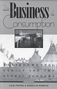 The Business of Consumption: Environmental Ethics and the Global Economy (Paperback)