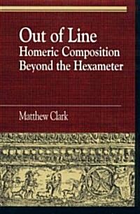 Out of Line: Homeric Composition Beyond the Hexameter (Hardcover)