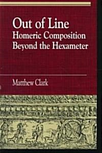 Out of Line: Homeric Composition Beyond the Hexameter (Paperback)