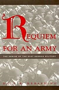 Requiem for an Army: The Demise of the East German Military (Hardcover)