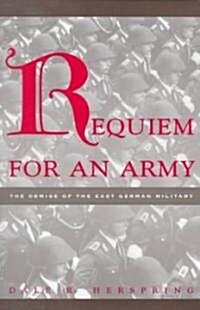 Requiem for an Army: The Demise of the East German Military (Paperback)