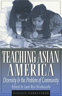 Teaching Asian America: Diversity and the Problem of Community (Paperback)