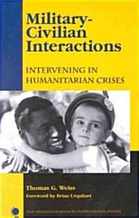 Military-Civilian Interactions: Intervening in Humanitarian Crises (Paperback)