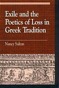 Exile and the Poetics of Loss in Greek Tradition (Hardcover)