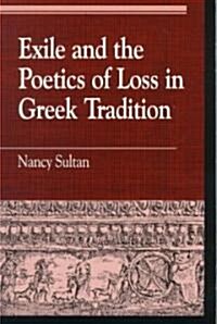 Exile and the Poetics of Loss in Greek Tradition (Paperback)