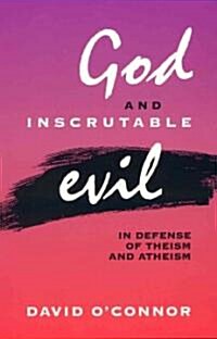 God and Inscrutable Evil: In Defense of Theism and Atheism (Hardcover)