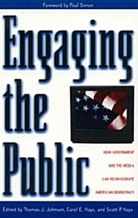 Engaging the Public: How Government and the Media Can Reinvigorate American Democracy (Hardcover)