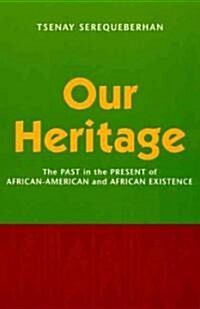 Our Heritage: The Past in the Present of African-American and African Existence (Hardcover)