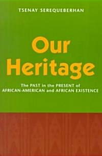Our Heritage: The Past in the Present of African-American and African Existence (Paperback)