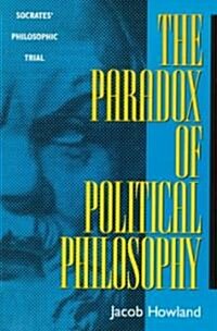 The Paradox of Political Philosophy: Socrates Philosophic Trial (Paperback)