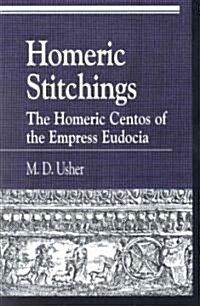 Homeric Stitchings: The Homeric Centos of the Empress Eudocia (Hardcover)